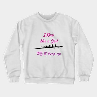 I Row Like A Girl Try To Keep Up Crewneck Sweatshirt